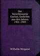 Der Verschlossene Garten. Gedichte aus den Jahren 1901-1909, Wilhelm Weigand 