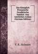 Das Koniglich Preussische Geodatische Institut: Aus Amtlichen Anlass (German Edition), F. R. Helmert 