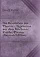 Die Revolution des Theaters; Ergebnisse aus dem Mnchener Knstler-Theater (German Edition), Georg Fuchs 