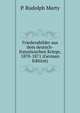 Friedensbilder aus dem deutsch-franzosischen Kriege, 1870-1871 (German Edition), P. Rudolph Marty 