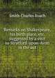 Remarks on Shakespeare, his birth place, etc. suggested by a visit to Stratford-upon-Avon in the aut, Smith Charles Roach 