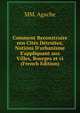 Comment Reconstruire nos Cit?s D?truites, Notions D'urbanisme S'appliquant aux Villes, Bourges et vi (French Edition), MM. Agache 