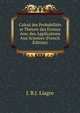 Calcul des Probabilites et Theorie des Erreurs Avec des Applications Aux Sciences (French Edition), J. B.J. Liagre 