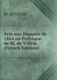 Avis aux Deputes de 1824 ou Politique de M. de Villele (French Edition), M. de Villele 