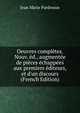 Oeuvres compl?tes. Nouv. ?d., augment?e de pi?ces ?chapp?es aux premiers ?diteurs, et d'un discours (French Edition), Jean Marie Pardessus 