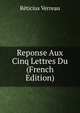 Reponse Aux Cinq Lettres Du (French Edition), Reticius Verreau 