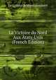 La Victoire du Nord Aux Atats-Unis (French Edition), Le Comte de Montalembert 