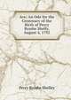 Ave; An Ode for the Centenary of the Birth of Percy Bysshe Shelly, August 4, 1792, Percy Bysshe Shelley 