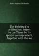 The Behring Sea arbitration: letters to the Times by its special correspondent, together with the aw, Henri Stephan de Blowitz 