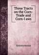 Three Tracts on the Corn-Trade and Corn-l aws, Heinrich Kretschmayr 