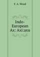 Indo-European Ax: Axi:axu, F. A. Wood 