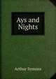 Ays and Nights, Arthur Symons 
