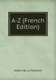 A-Z (French Edition), Albert de La Fizeliere 