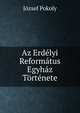 Az Erdelyi Reformatus Egyhaz Tortenete, Jozsef Pokoly 