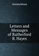 Letters and Messages of Rutherford B. Hayes, Heinrich Kretschmayr 