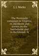 The Peninsula campaign in Virginia; or, Incidents and scenes on the battlefields and in Richmond / b, J. J. Marks 
