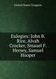 Eulogies: John B. Rice, Alvah Crocker, Smauel F. Hersey, Samuel Hooper, United States Congress 