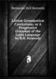 Latin? Grammatic? Curriculum; or A Progressive Grammar of the Latin Language by B.H. Kennedy., Benjamin Hall Kennedy 