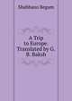 A Trip to Europe. Translated by G.B. Baksh, Shahbano Begum 
