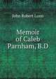 Memoir of Caleb Parnham, B.D., John Robert Lunn 
