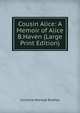 Cousin Alice: A Memoir of Alice B.Haven (Large Print Edition), Cornelia Holroyd Bradley 