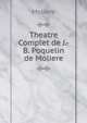 Theatre Complet de J.-B. Poquelin de Moliere, Molie?re 