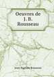 Oeuvres de J. B. Rousseau, Jean-Baptiste Rousseau 