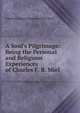 A Soul's Pilgrimage: Being the Personal and Religious Experiences of Charles F. B. Miel, Charles Francis Bonaventure Miel 