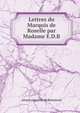 Lettres du Marquis de Roselle par Madame E.D.B, Anne Louise Elie de Beaumont 