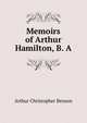 Memoirs of Arthur Hamilton, B. A., Benson, Arthur Christopher, 1862-1925 