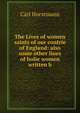 The Lives of women saints of our contrie of England: also some other liues of holie women written b, Carl Horstmann 