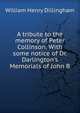 A tribute to the memory of Peter Collinson. With some notice of Dr. Darlington's Memorials of John B, William Henry Dillingham 
