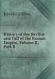History of the Decline and Fall of the Roman Empire, Volume II, Part B, Edward Gibbon 