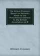 The Wheat Problem: Based on Remarks Made in the Presidential Address to the British Association at B, William Crookes 