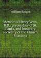 Memoir of Henry Venn, B.D.: prebendary of St. Paul's, and honorary secretary of the Church Missiona, William Knight 