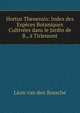 Hortus Thenensis: Index des Especes Botaniques Cultivees dans le Jardin de B., a Tirlemont, Leon van den Bossche 