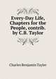 Every-Day Life, Chapters for the People, contrib. by C.B. Taylor, Charles Benjamin Tayler 