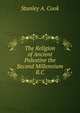The Religion of Ancient Palestine the Second Millennium B.C, Stanley A. Cook 