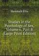 Studies in the Psychology of Sex, Volume 6, Part B (Large Print Edition), Havelock Ellis 
