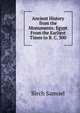 Ancient History from the Monuments: Egypt From the Earliest Times to B. C. 300, Birch, Samuel, 1813-1885, ed 
