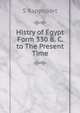 Histry of Egypt Form 330 B. C. to The Present Time, S Rappoport 