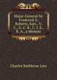 Major-General Sir Frederick S. Roberts, bart., V. C., G. C. B., C. I. E., R. A., a Memoir, Charles Rathbone Low 