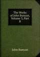 The Works of John Bunyan, Volume 3, Part B, John Bunyan 