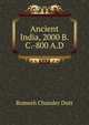 Ancient India, 2000 B.C.-800 A.D., Dutt, Romesh Chunder, 1848-1909 