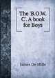 The 'B.O.W.C'. A book for Boys, James De Mille 