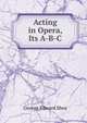 Acting in Opera, Its A-B-C, George Edward Shea 