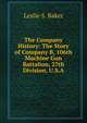 The Company History: The Story of Company B, 106th Machine Gun Battalion, 27th Division, U.S.A., Leslie S. Baker 