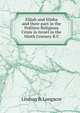 Elijah and Elisha and their part in the Politico-Religious Crisis in Israel in the Ninth Century B.C, Lindsay B. Longacre 