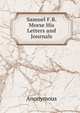 Samuel F.B. Morse His Letters and Journals, Heinrich Kretschmayr 