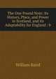 The One Pound Note: its History, Place, and Power in Scotland, and its Adaptability for England : b, William Baird 